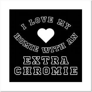 "I Love My Homie with an Extra Chromie" Inclusion Tee Posters and Art